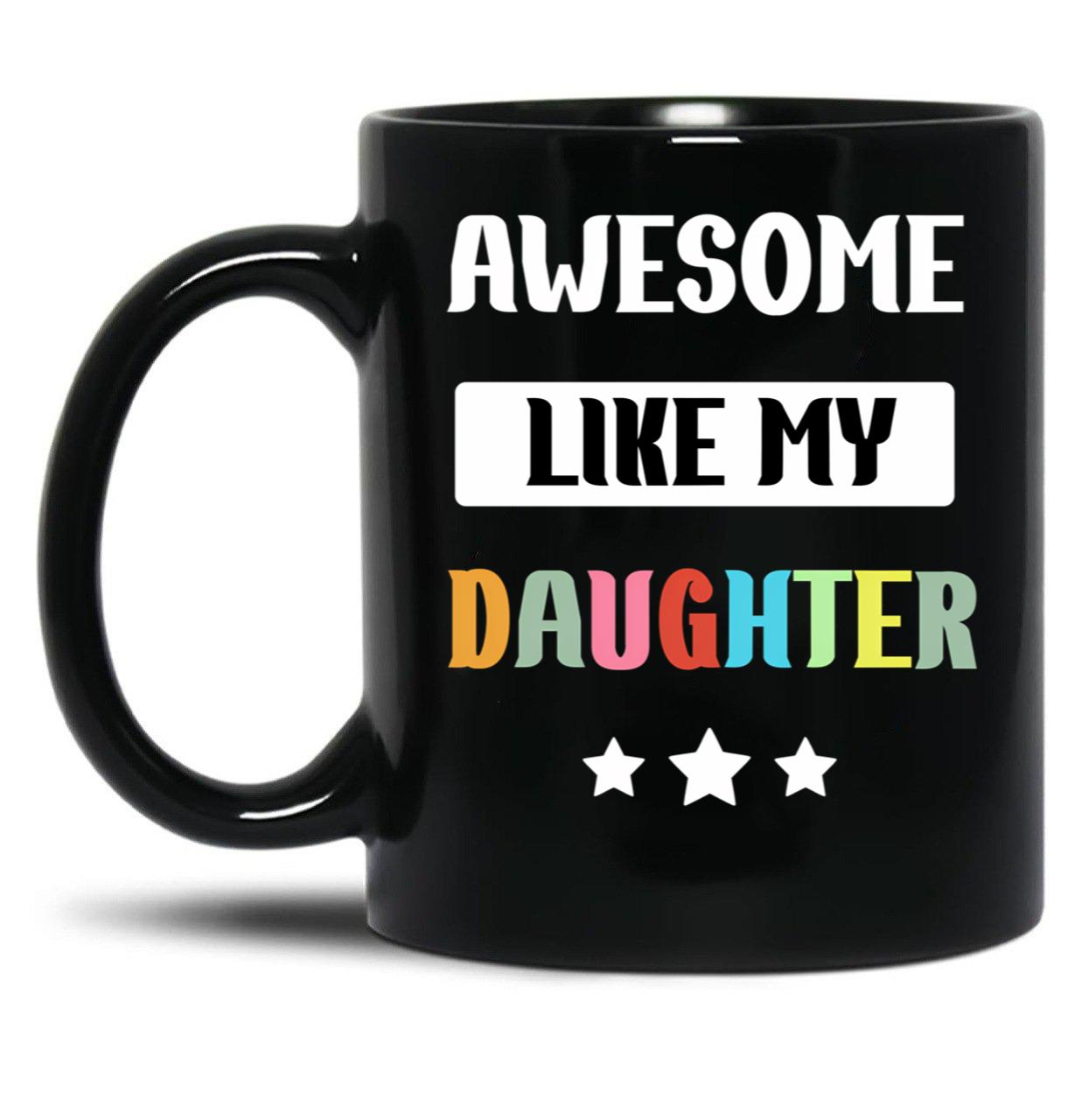 Awesome Like My Daughter (86) Black Coffee Mug