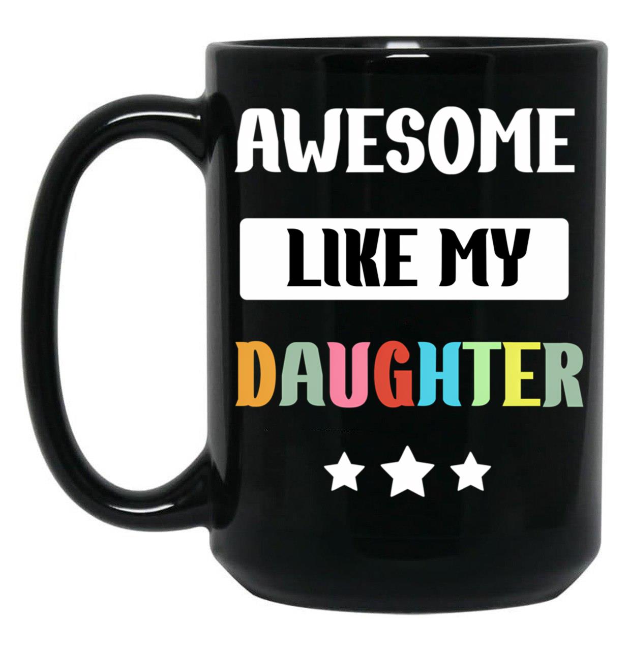 Awesome Like My Daughter (86) Black Coffee Mug