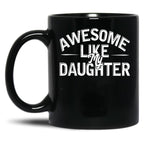 Awesome Like My Daughter (87) Black Coffee Mug