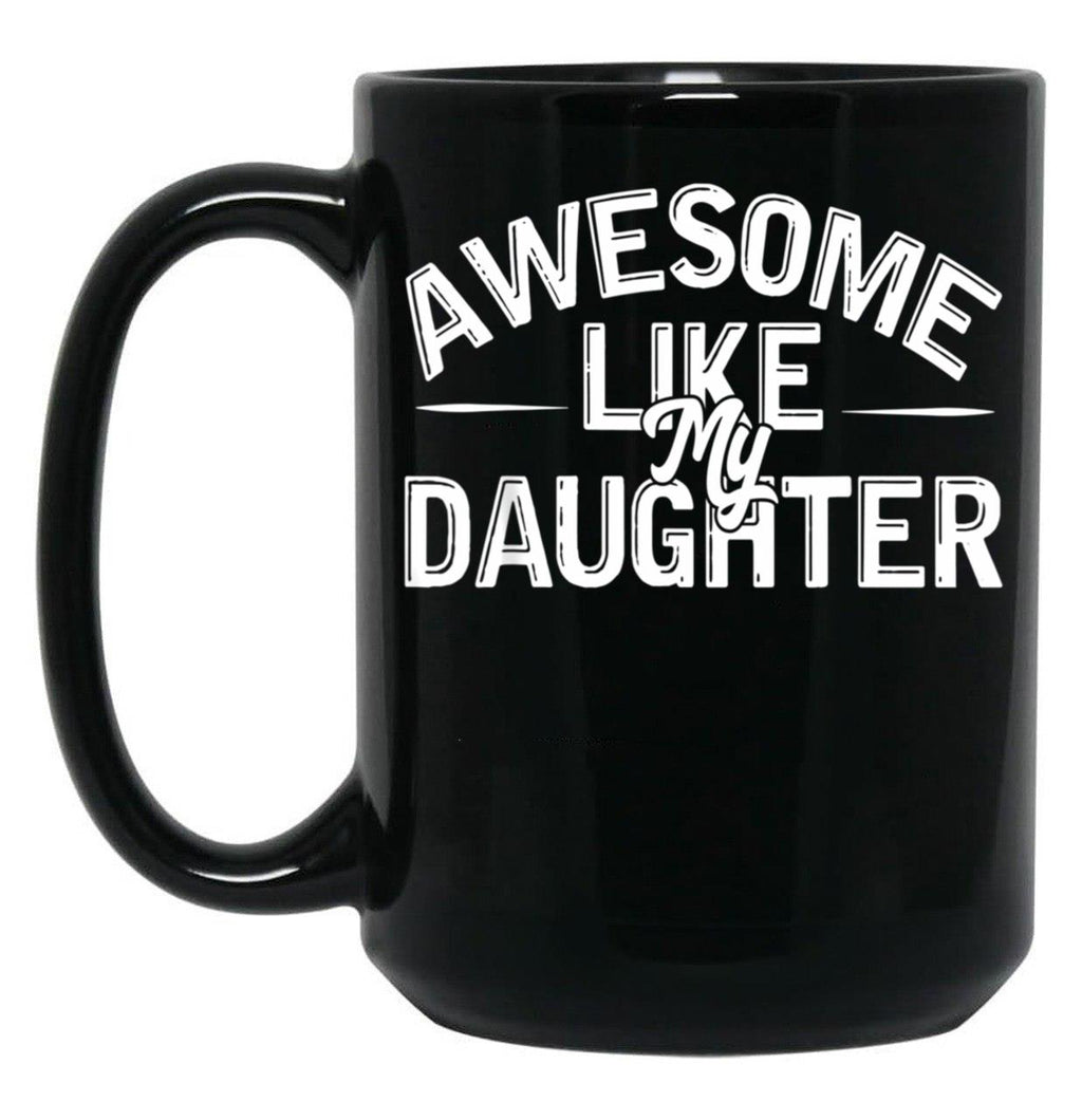Awesome Like My Daughter (87) Black Coffee Mug