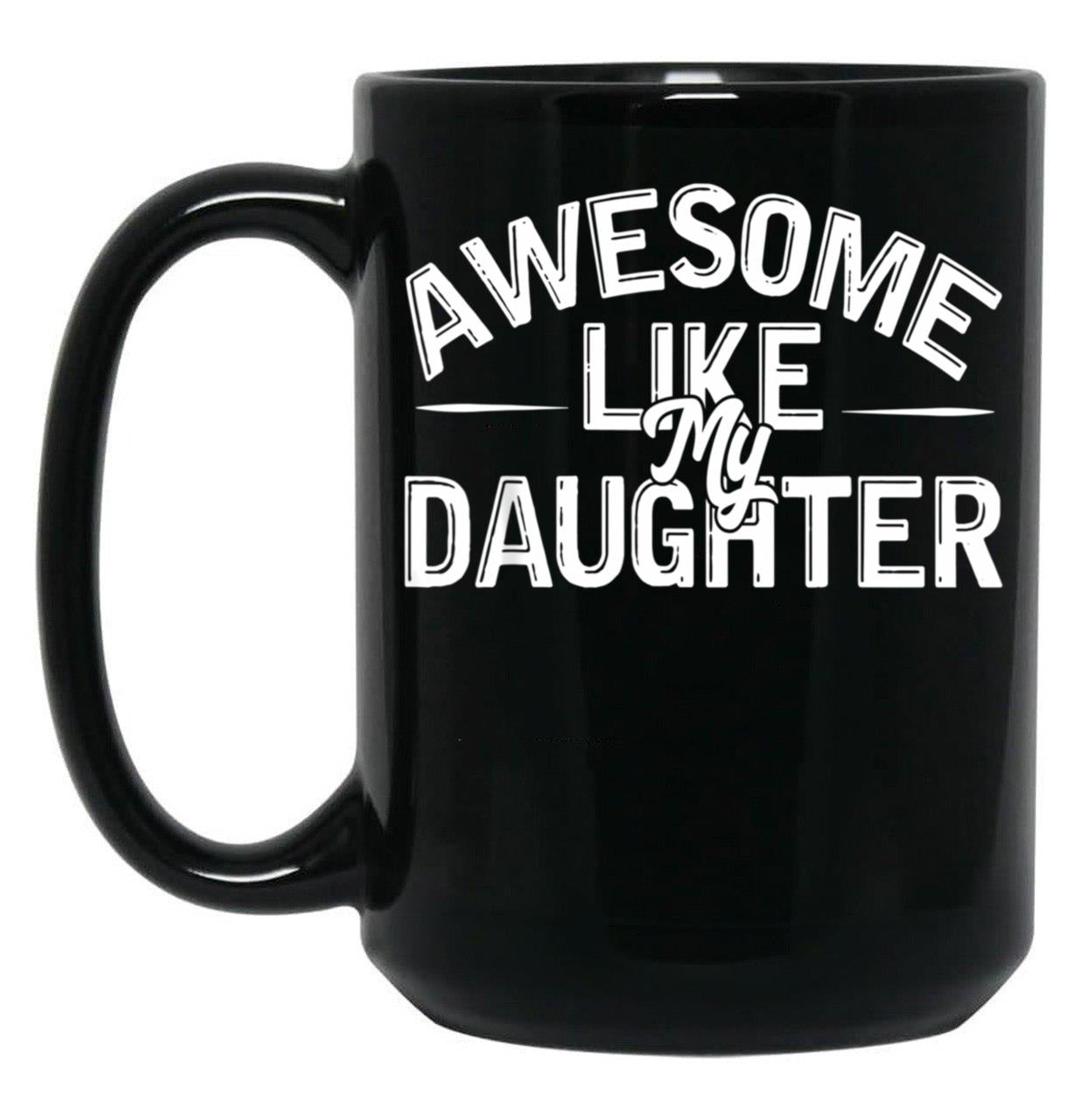 Awesome Like My Daughter (87) Black Coffee Mug