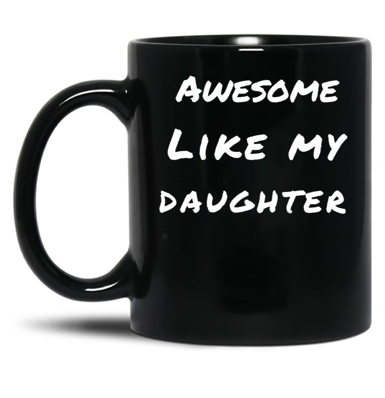 Awesome Like My Daughter (88) Black Coffee Mug