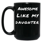 Awesome Like My Daughter (88) Black Coffee Mug