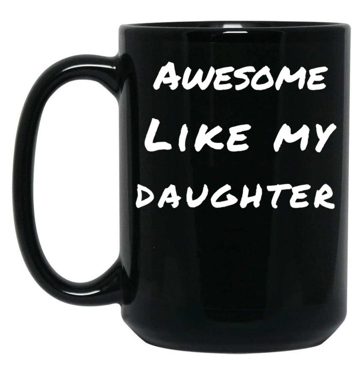 Awesome Like My Daughter (88) Black Coffee Mug
