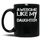 Awesome Like My Daughter (8) Black Coffee Mug