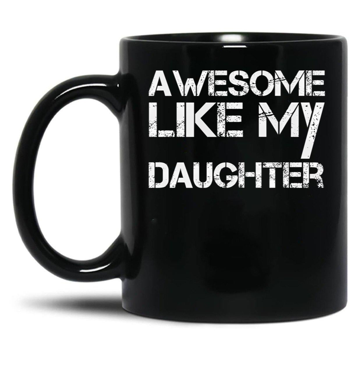 Awesome Like My Daughter (8) Black Coffee Mug