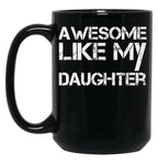 Awesome Like My Daughter (8) Black Coffee Mug