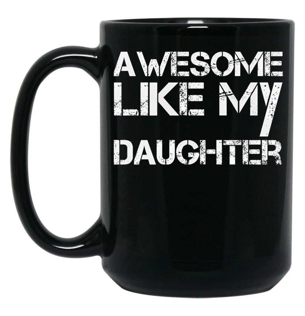 Awesome Like My Daughter (8) Black Coffee Mug