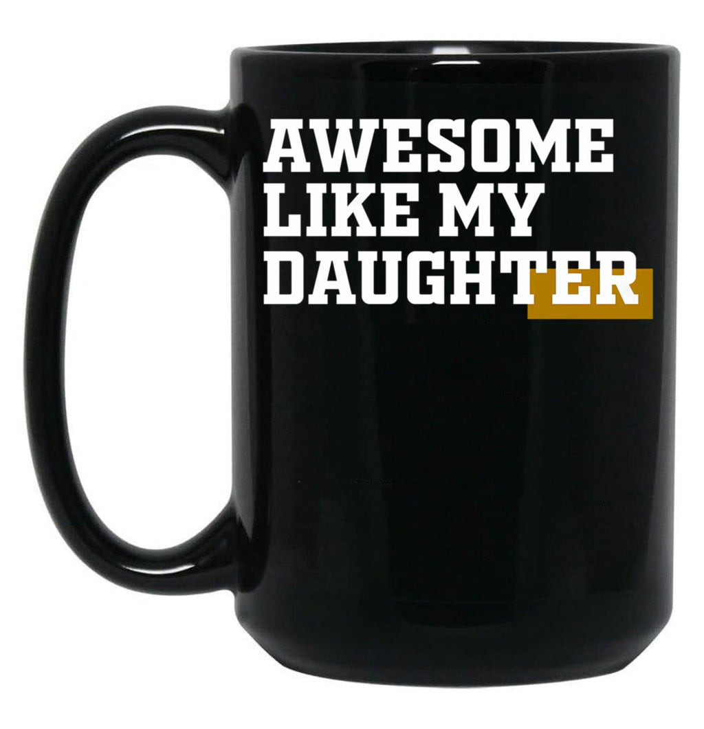 Awesome Like My Daughter (91) Black Coffee Mug