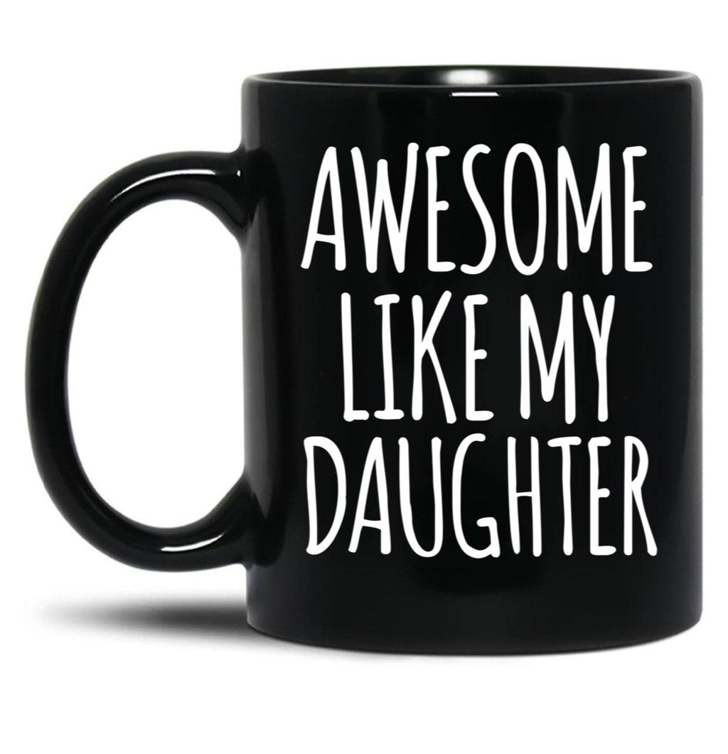 Awesome Like My Daughter (92) Black Coffee Mug
