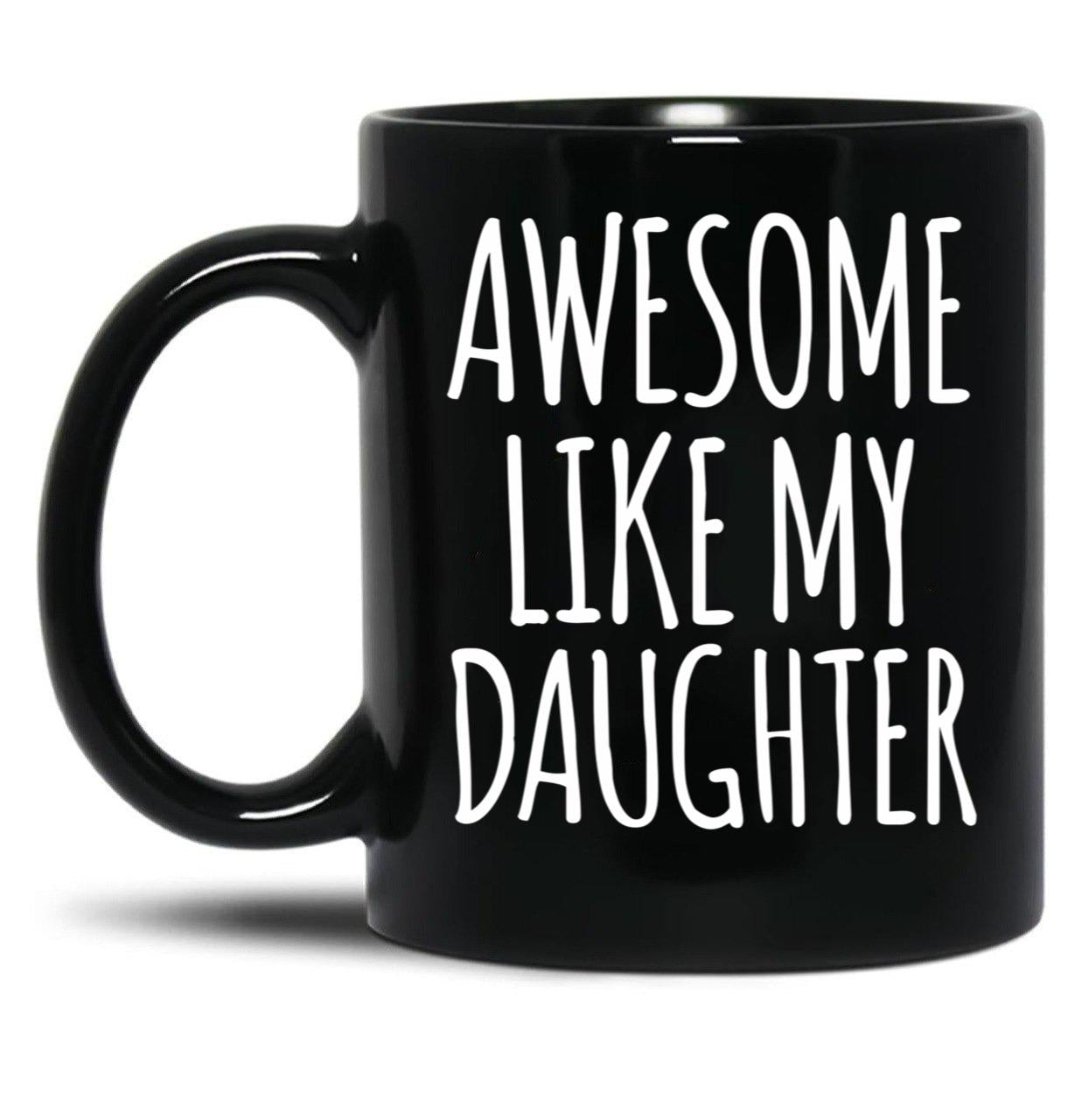 Awesome Like My Daughter (92) Black Coffee Mug