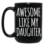 Awesome Like My Daughter (92) Black Coffee Mug