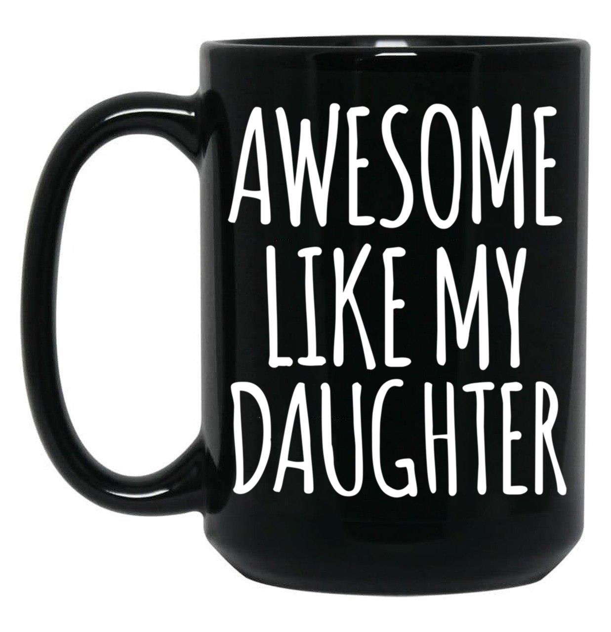 Awesome Like My Daughter (92) Black Coffee Mug