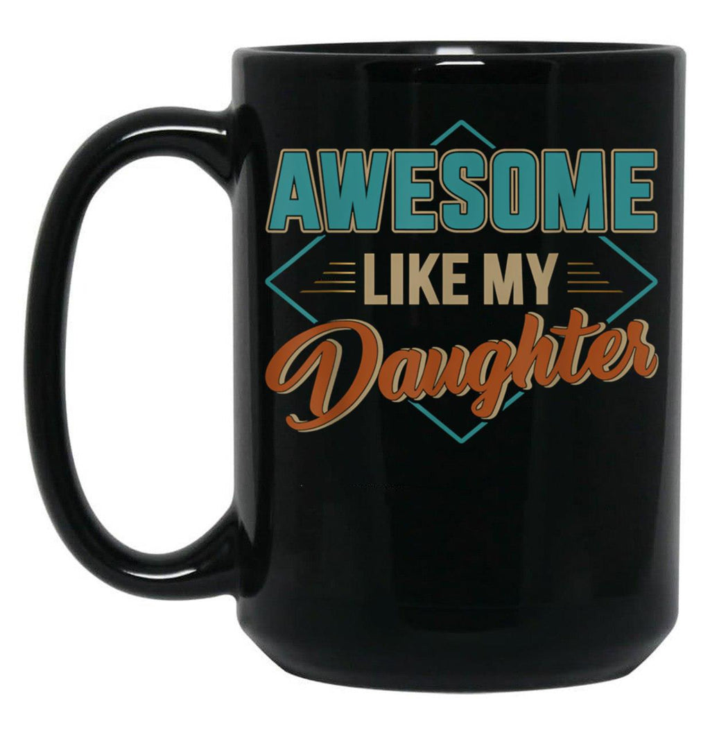 Awesome Like My Daughter (94) Black Coffee Mug