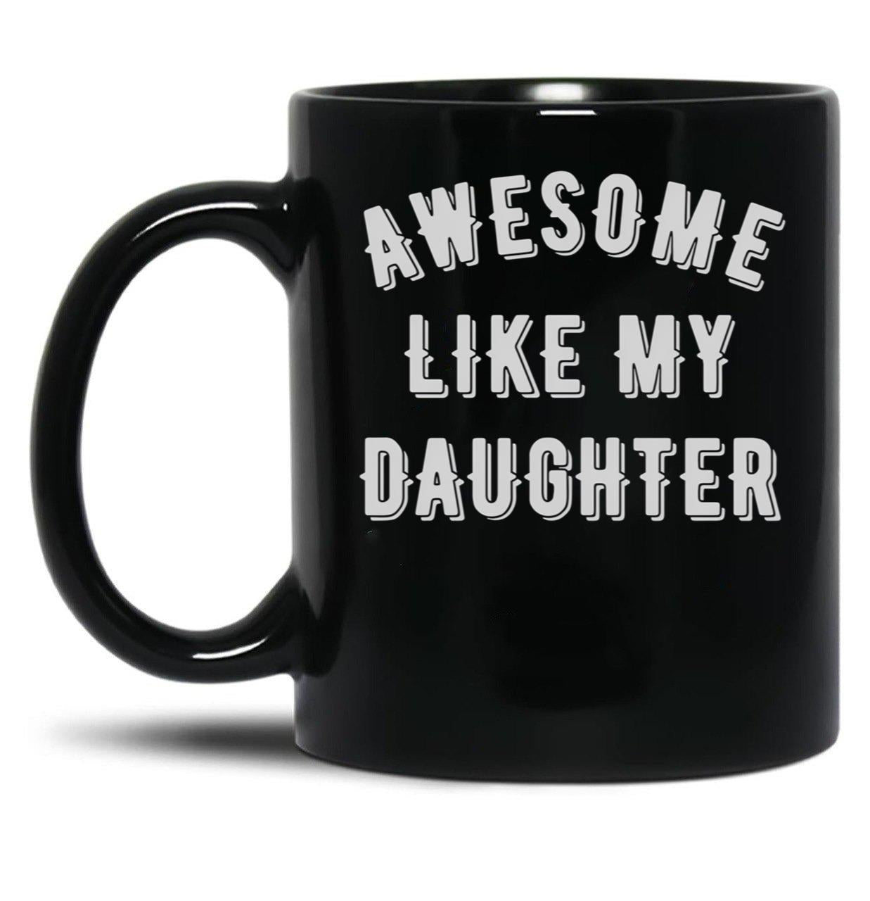 Awesome Like My Daughter (95) Black Coffee Mug