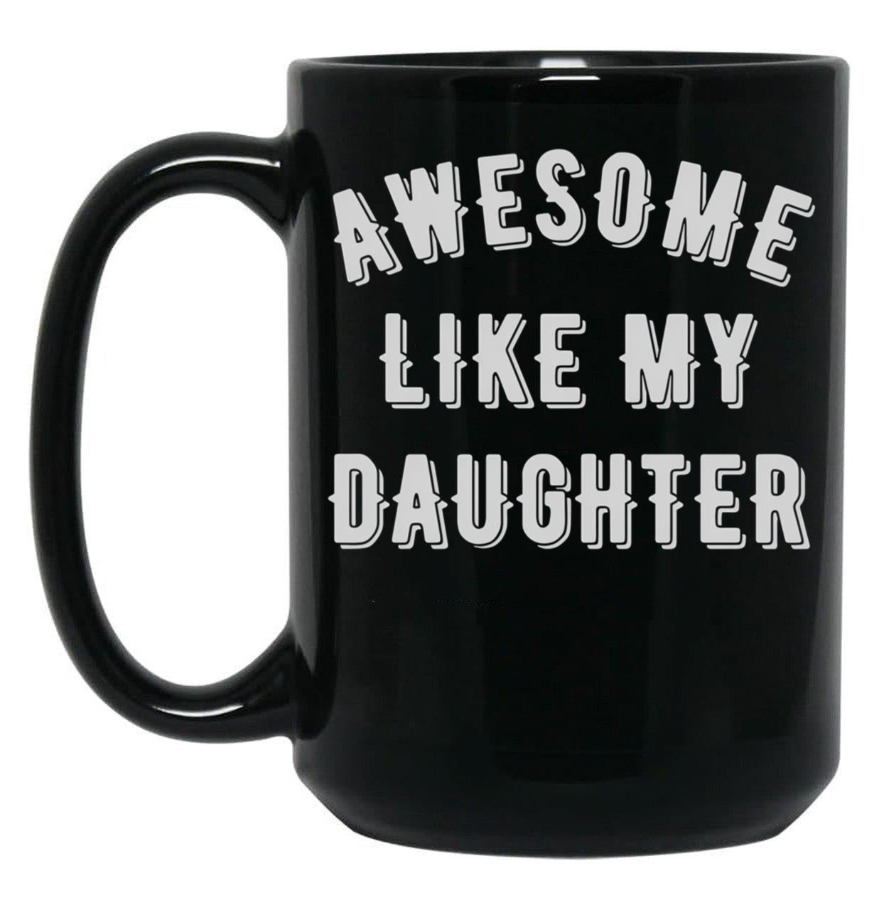 Awesome Like My Daughter (95) Black Coffee Mug