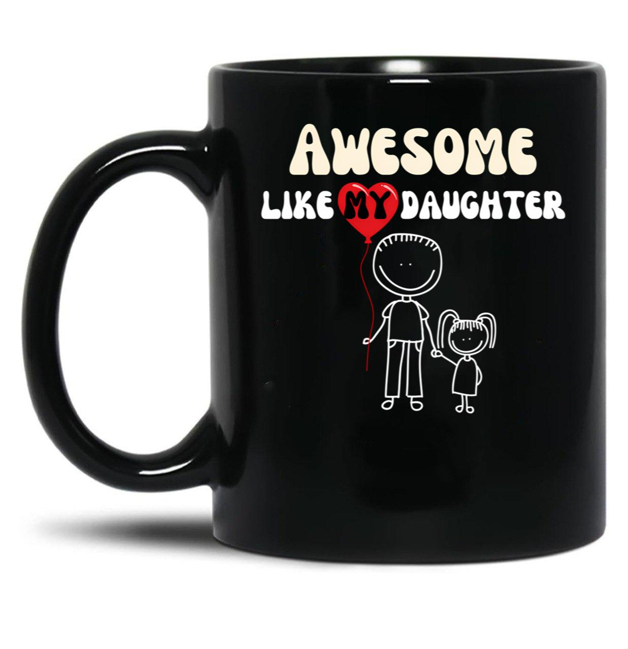 Awesome Like My Daughter (96) Black Coffee Mug