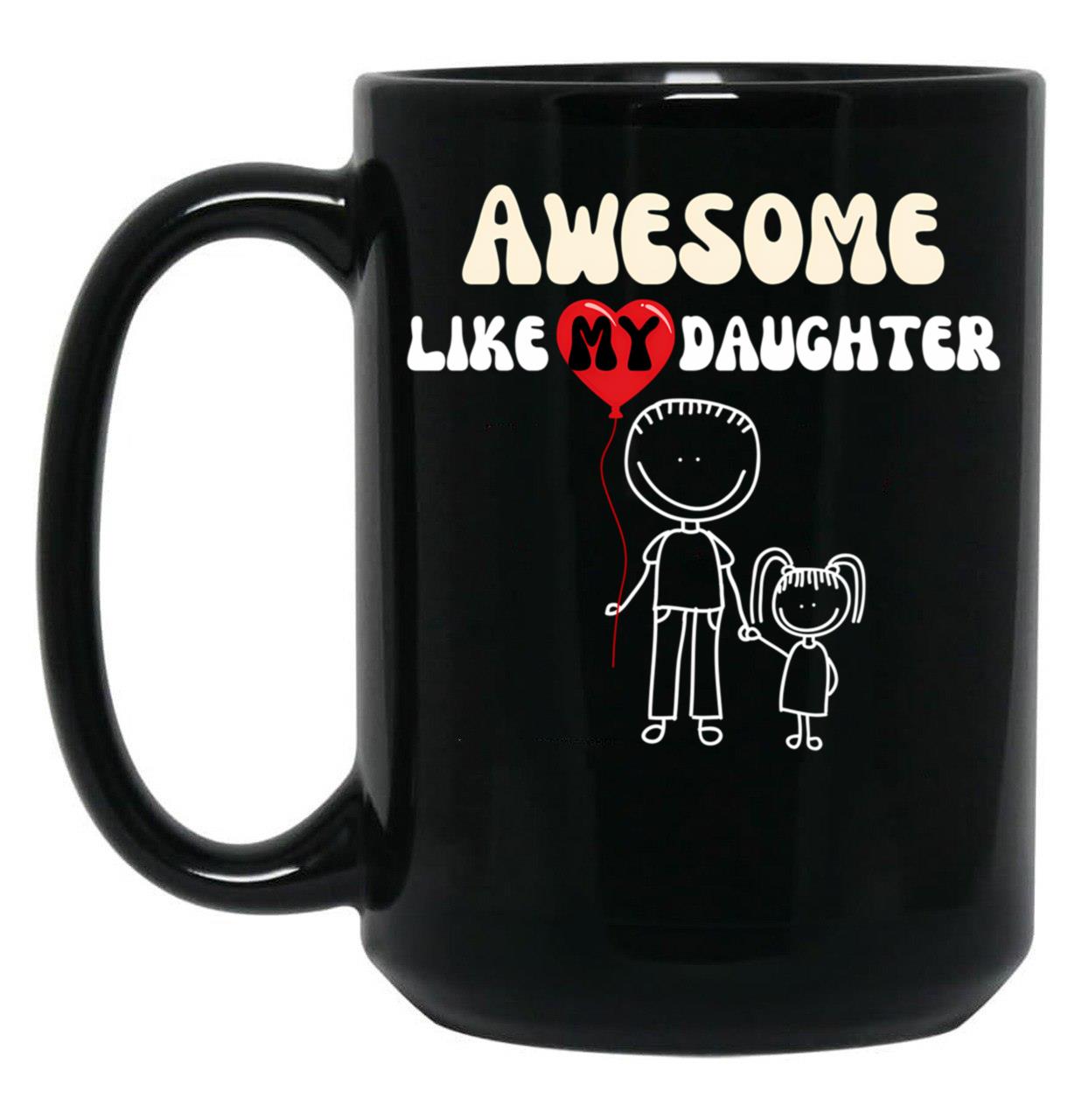Awesome Like My Daughter (96) Black Coffee Mug