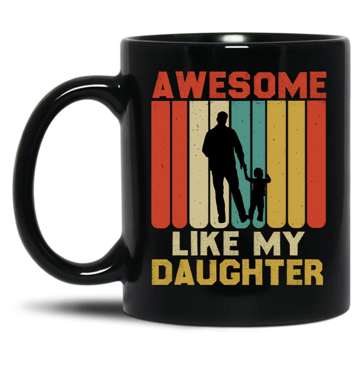 Awesome Like My Daughter (97) Black Coffee Mug