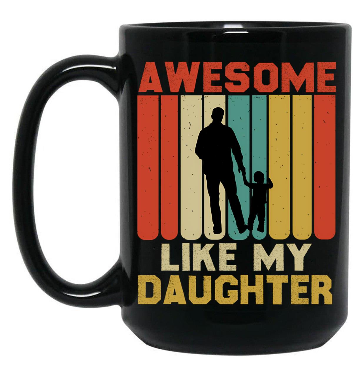 Awesome Like My Daughter (97) Black Coffee Mug