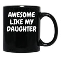 Awesome Like My Daughter (98) Black Coffee Mug - Black