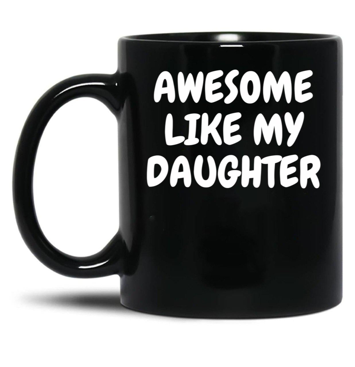 Awesome Like My Daughter (98) Black Coffee Mug