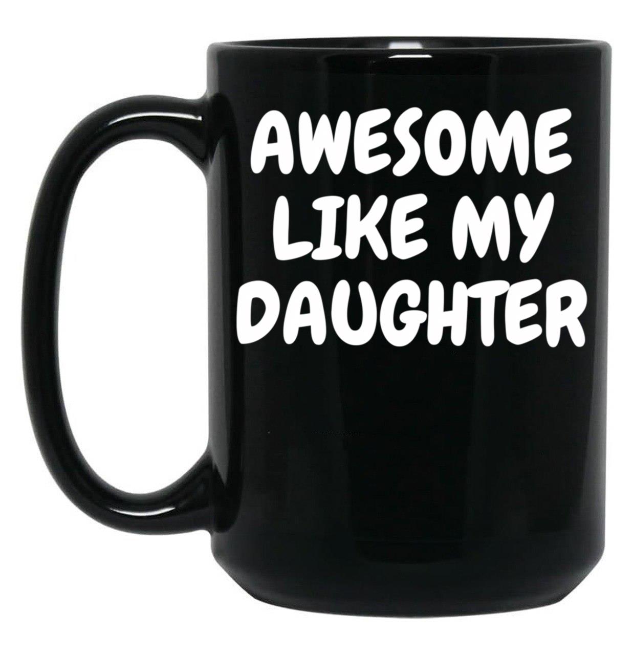 Awesome Like My Daughter (98) Black Coffee Mug