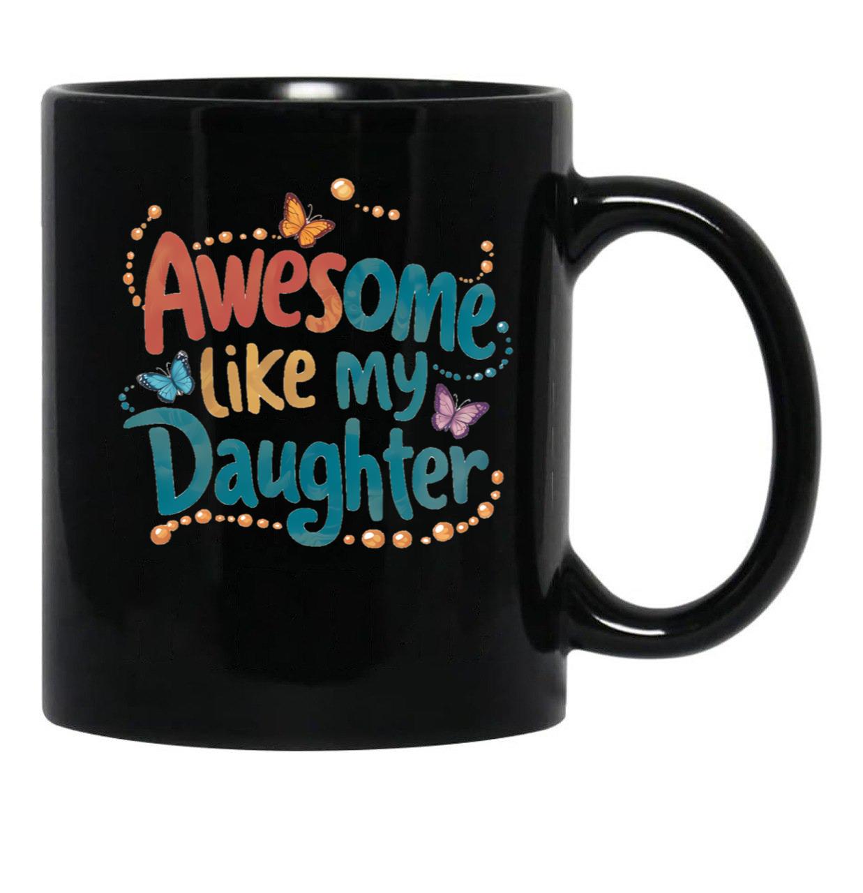 Awesome Like My Daughter (99) Black Coffee Mug - Black