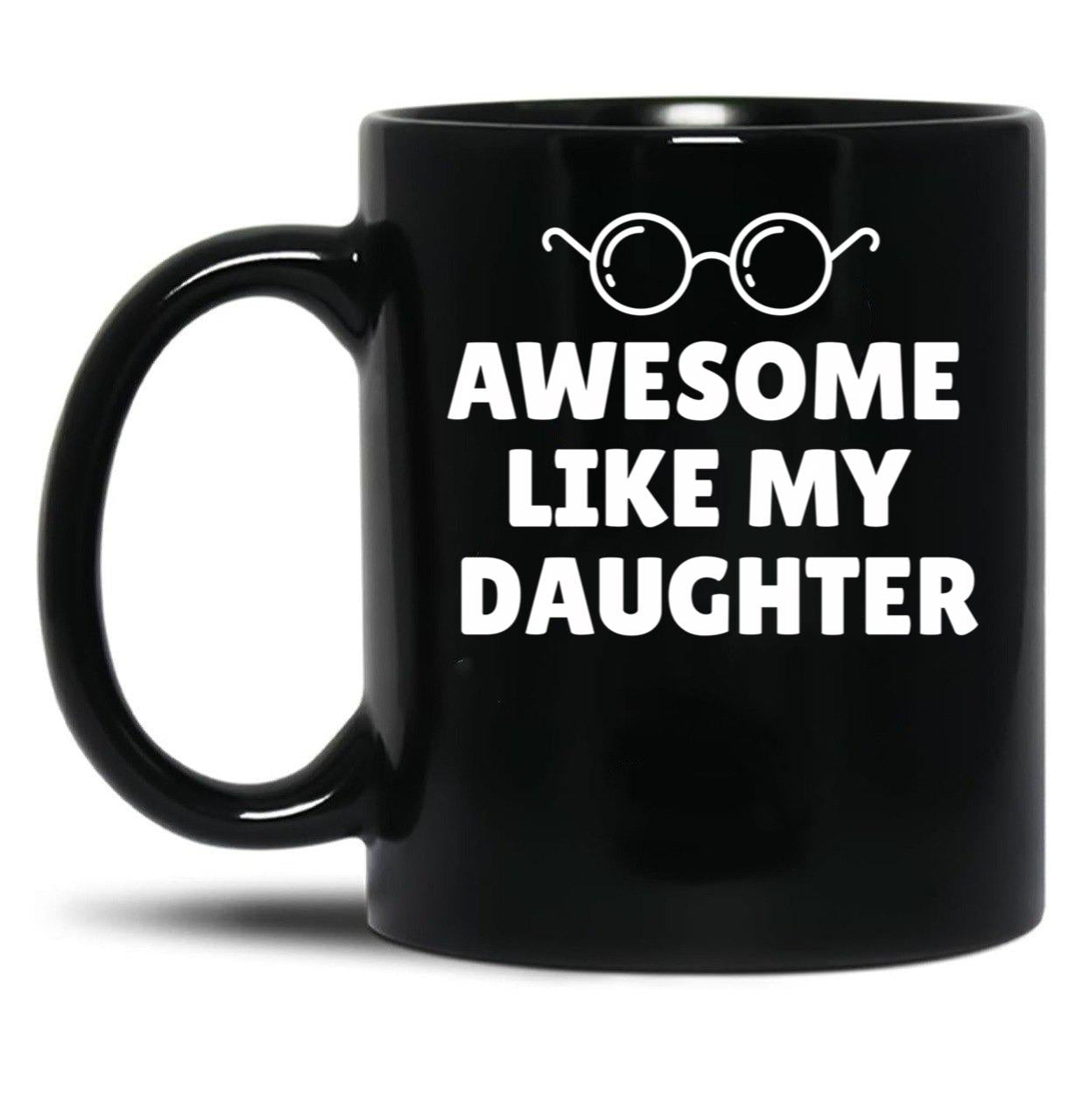 Awesome Like My Daughter (9) Black Coffee Mug