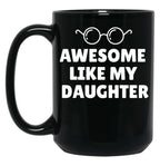 Awesome Like My Daughter (9) Black Coffee Mug