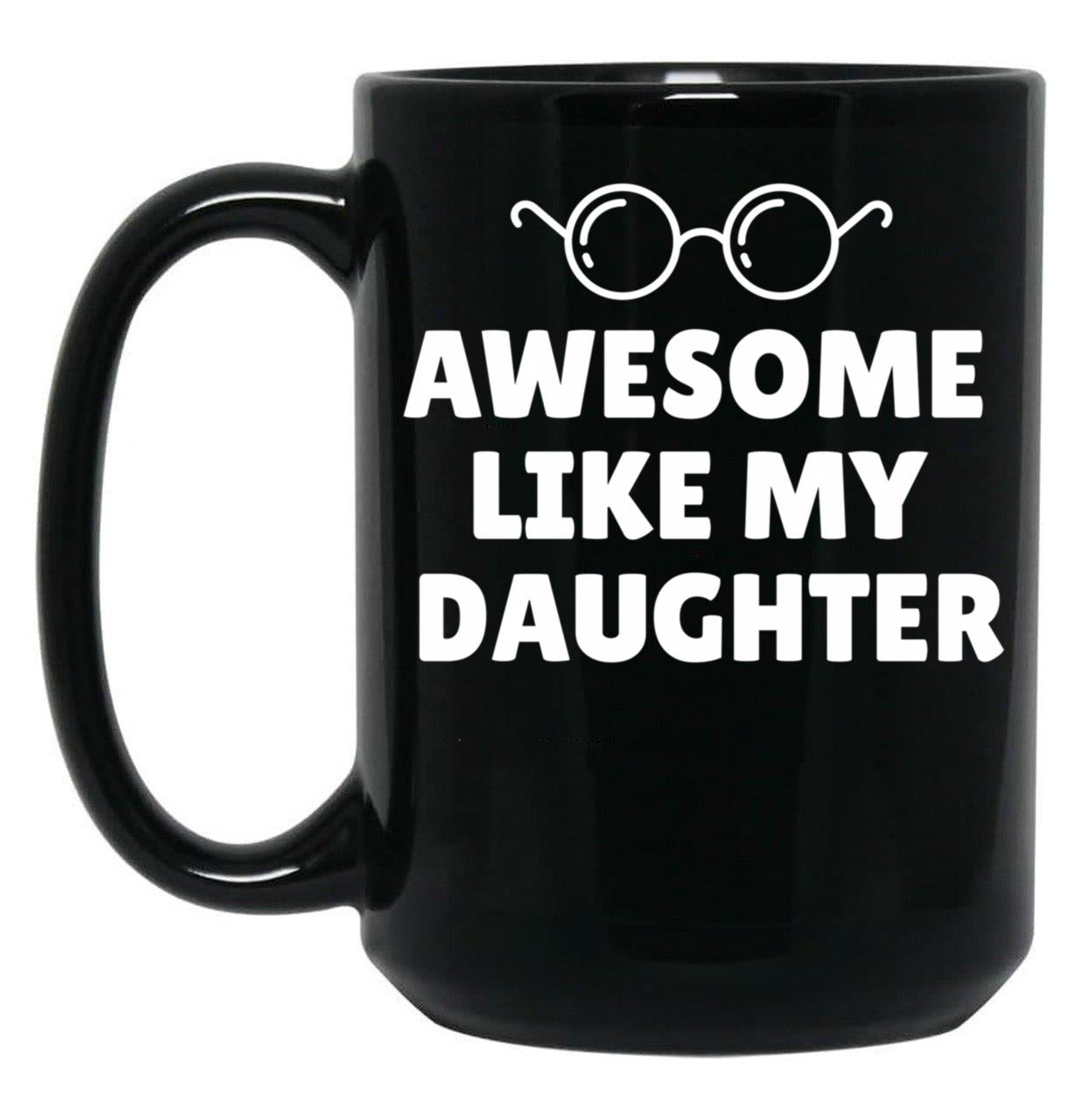 Awesome Like My Daughter (9) Black Coffee Mug
