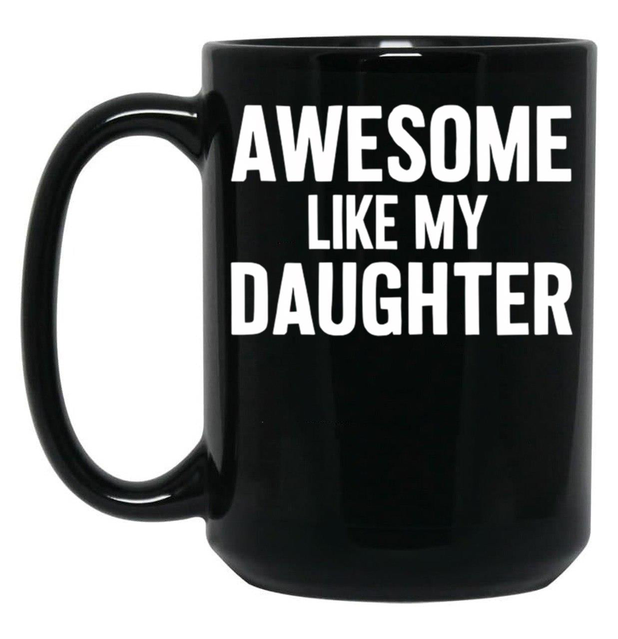 Awesome Like My Daughter Black Coffee Mug
