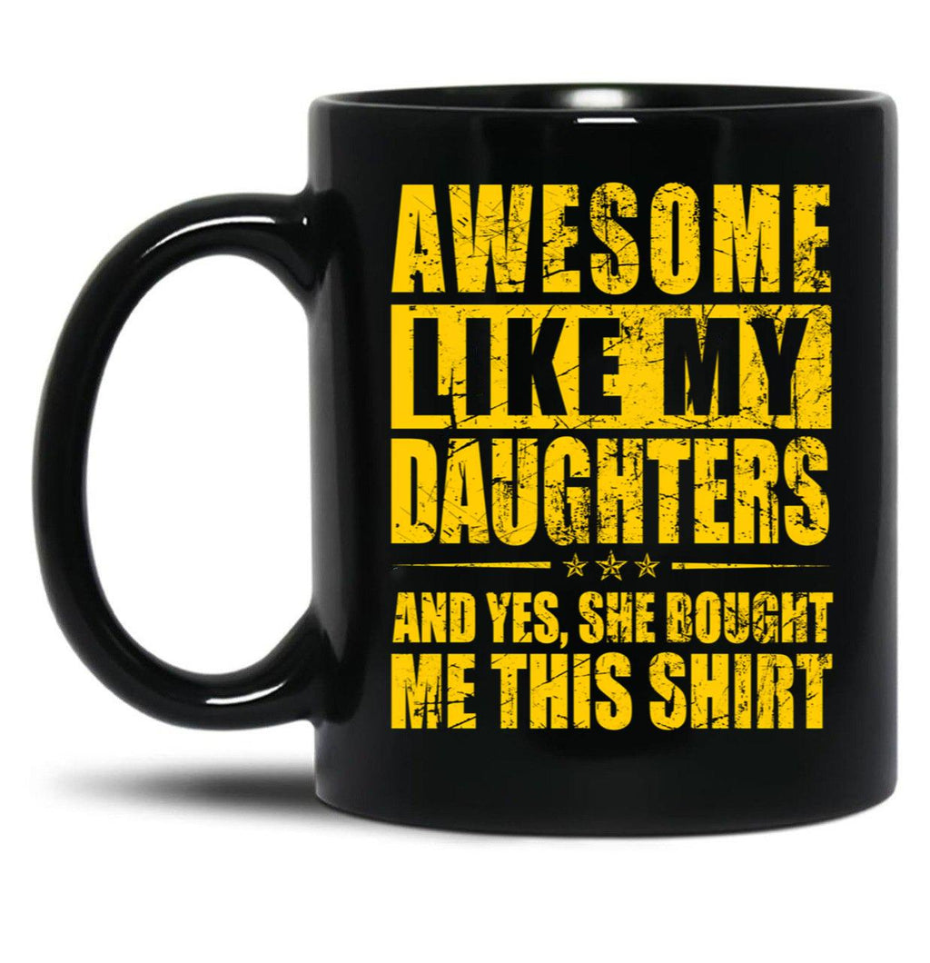 Awesome Like My Daughters And Yes She Bought Me This Mug Black Coffee Mug