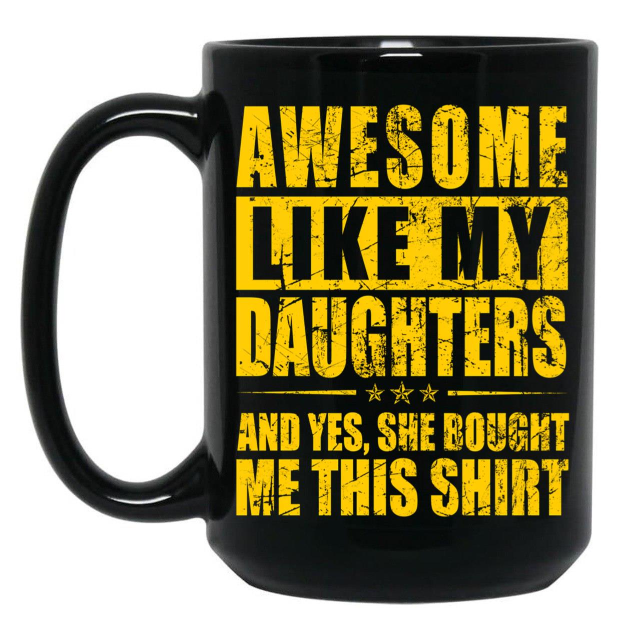 Awesome Like My Daughters And Yes She Bought Me This Mug Black Coffee Mug