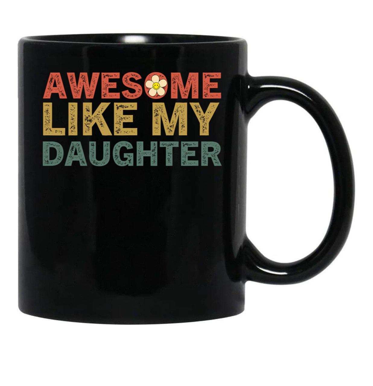 Awesome Like My Daughters Family Lovers Funny Father'S Day Black Coffee Mug - Black