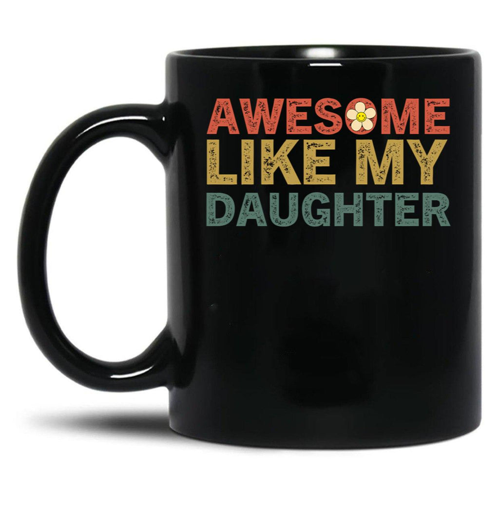 Awesome Like My Daughters Family Lovers Funny Father'S Day Black Coffee Mug