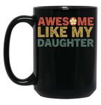 Awesome Like My Daughters Family Lovers Funny Father'S Day Black Coffee Mug