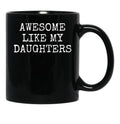 Awesome Like My Daughters - Fathers Day Gift - Daughter Black Coffee Mug - Black