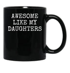 Awesome Like My Daughters - Fathers Day Gift - Daughter Black Coffee Mug - Black