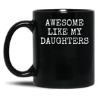 Awesome Like My Daughters - Fathers Day Gift - Daughter Black Coffee Mug