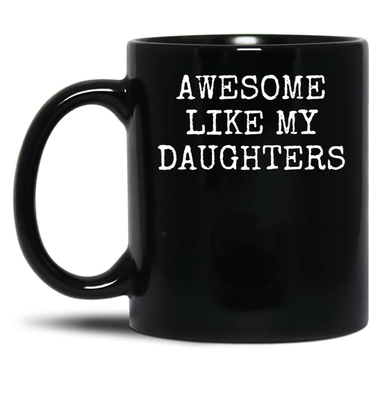 Awesome Like My Daughters - Fathers Day Gift - Daughter Black Coffee Mug
