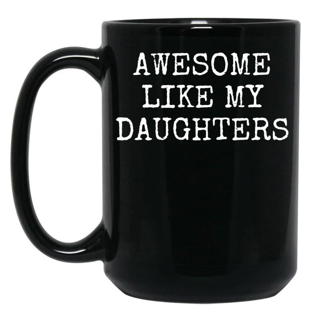 Awesome Like My Daughters - Fathers Day Gift - Daughter Black Coffee Mug