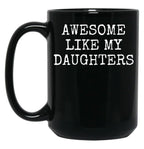 Awesome Like My Daughters - Fathers Day Gift - Daughter Black Coffee Mug