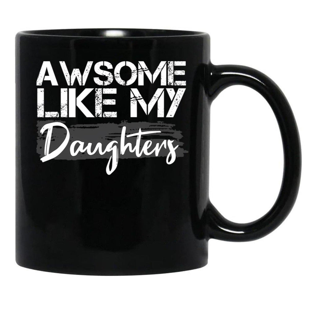 Awesome Like My Daughters Funny Father'S Day Gift Daddy Mom Joke Gift Black Coffee Mug - Black
