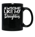 Awesome Like My Daughters Funny Father'S Day Gift Daddy Mom Joke Gift Black Coffee Mug - Black