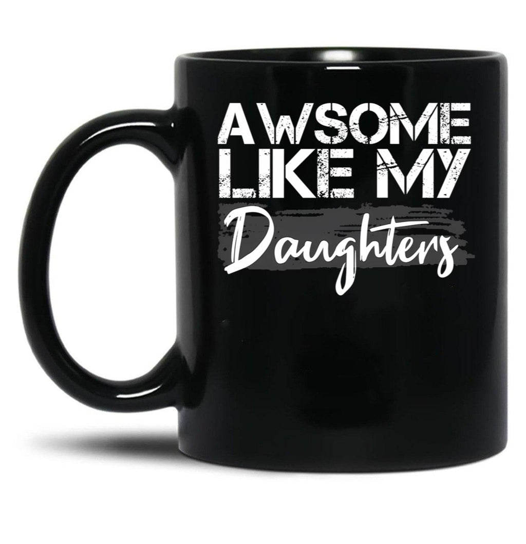 Awesome Like My Daughters Funny Father'S Day Gift Daddy Mom Joke Gift Black Coffee Mug