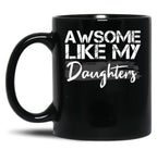 Awesome Like My Daughters Funny Father'S Day Gift Daddy Mom Joke Gift Black Coffee Mug