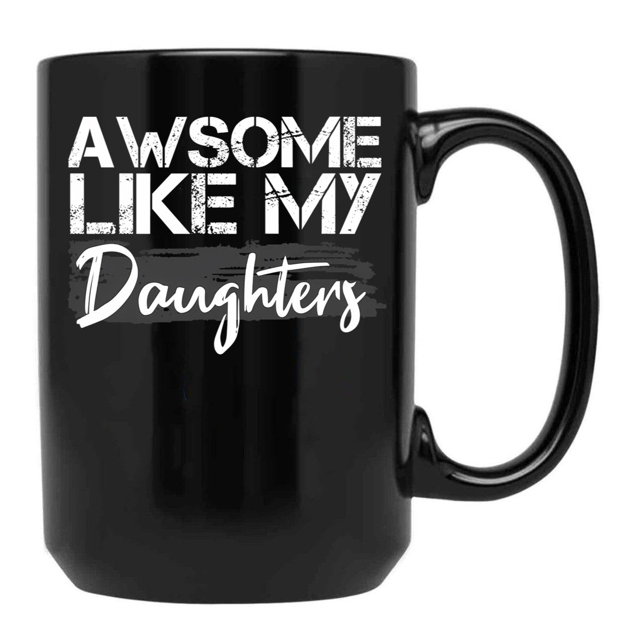 Awesome Like My Daughters Funny Father'S Day Gift Daddy Mom Joke Gift Black Coffee Mug - Black
