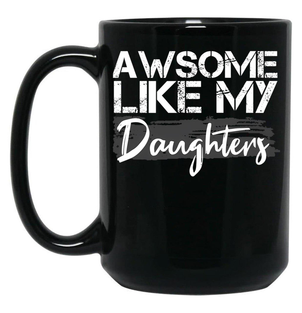 Awesome Like My Daughters Funny Father'S Day Gift Daddy Mom Joke Gift Black Coffee Mug
