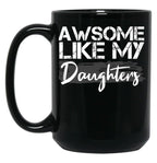 Awesome Like My Daughters Funny Father'S Day Gift Daddy Mom Joke Gift Black Coffee Mug